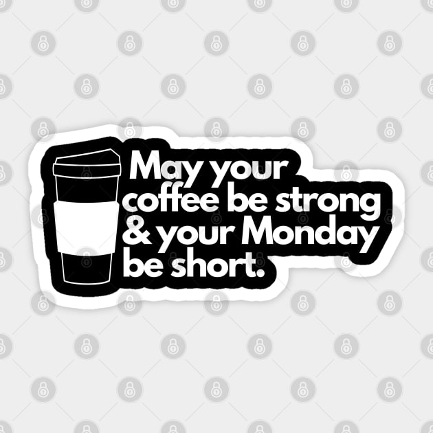 May your coffee be strong and your Monday be short. Sticker by EmoteYourself